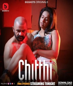 Chitthi (2024) Bigshots S01 Ep7 to Ep9 Hindi Web Series