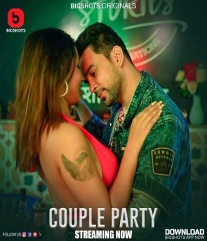 Couple Party (2024) Bigshots S01 Ep1 to Ep4 Hindi Web Series