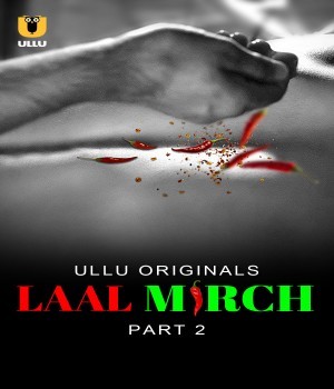 Laal Mirch Part 02 (2024) Ullu Uncut Hindi Web Series