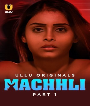 Machhli Part 1 (2024) Ullu Hindi Web Series