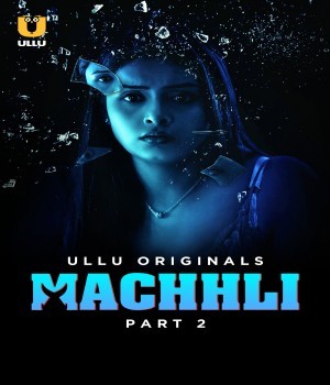 Machhli Part 2 (2024) Ullu Hindi Web Series